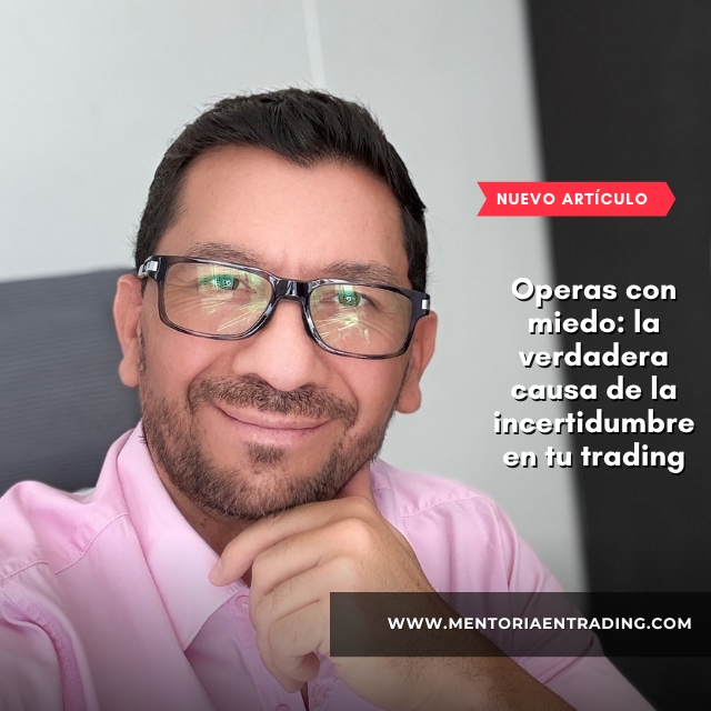 Operas con miedo: la verdadera causa de la incertidumbre en tu trading