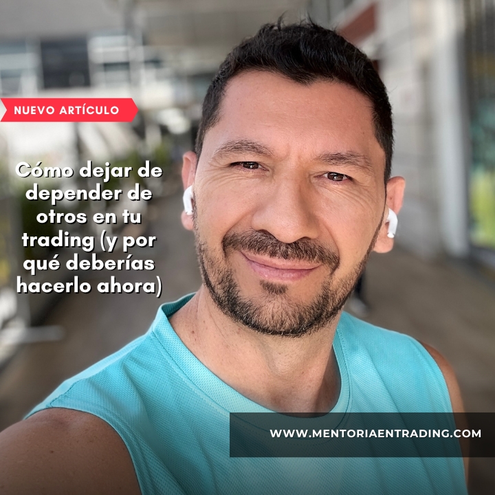Cómo dejar de depender de otros en tu trading (y por qué deberías hacerlo ahora)