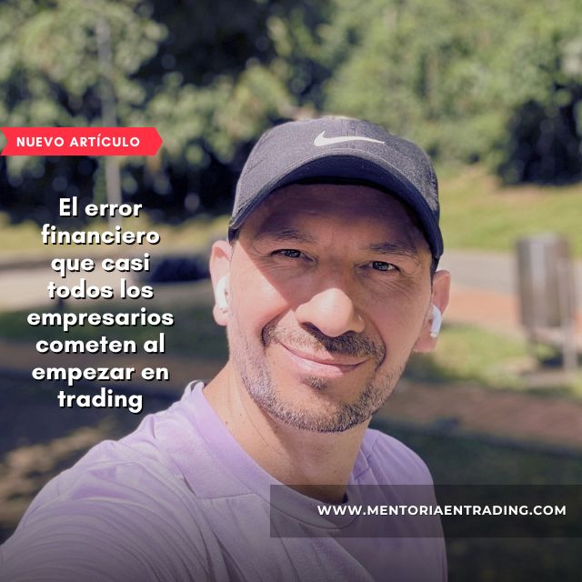El error financiero que casi todos los empresarios cometen al empezar en trading