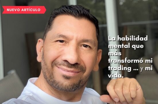 La habilidad mental que más transformó mi trading… y terminó cambiando mi vida.