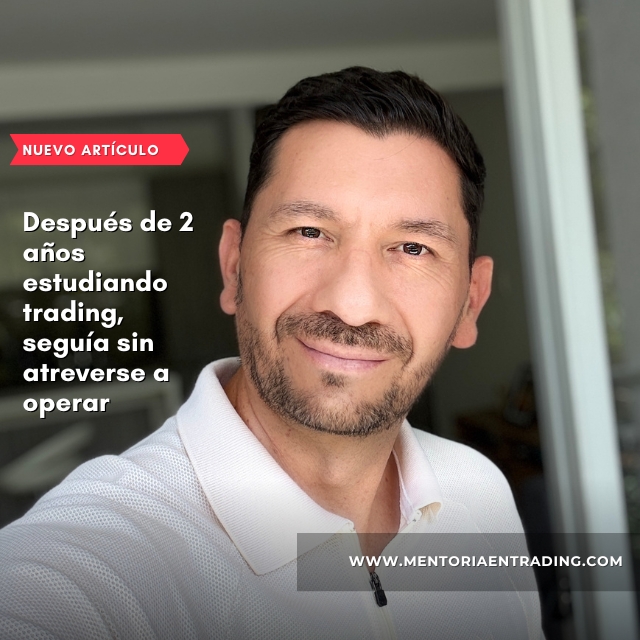 Después de 2 años estudiando trading, seguía sin atreverse a operar