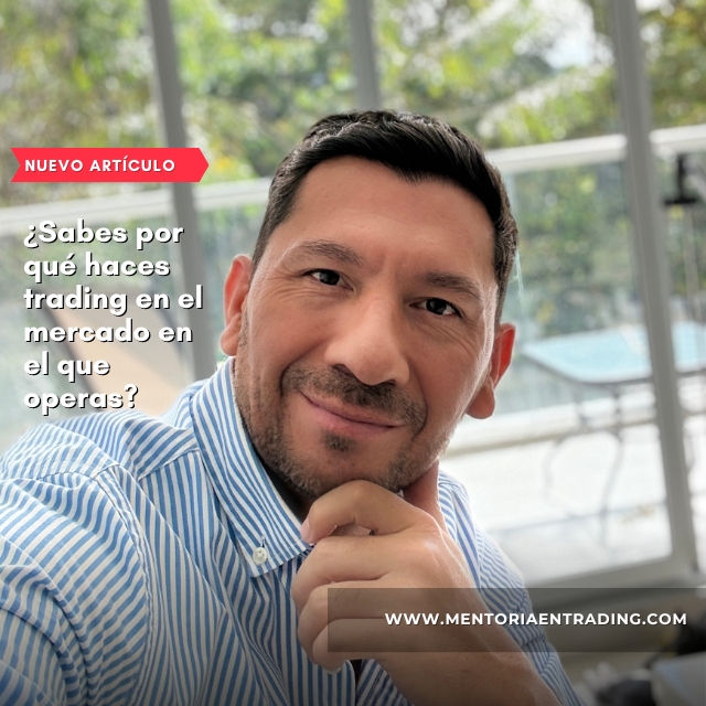¿Sabes por qué haces trading en el mercado en el que operas?