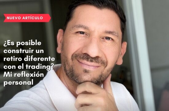 ¿Es posible construir un retiro diferente con el trading? Mi reflexión personal
