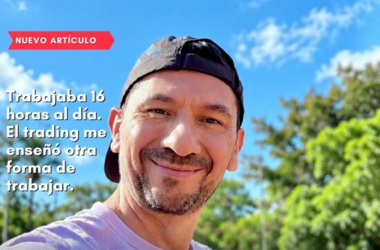 Trabajaba 16 horas al día. El trading me enseñó otra forma de trabajar